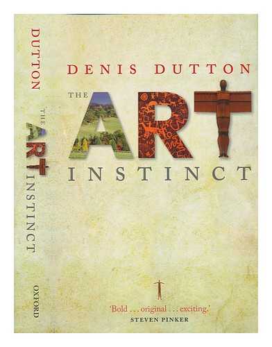 DUTTON, DENIS - The art instinct: beauty, pleasure, & human evolution / Denis Dutton