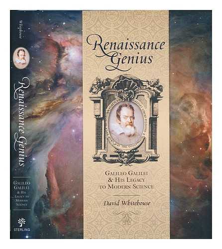WHITEHOUSE, DAVID - Renaissance genius: Galileo Galilei & his legacy to modern science / David Whitehouse