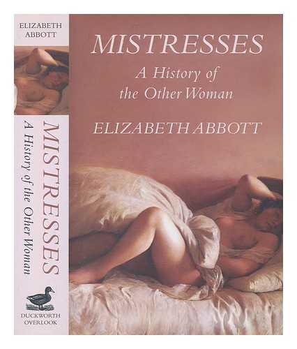 ABBOTT, ELIZABETH (1942-) - A history of mistresses / Elizabeth Abbott