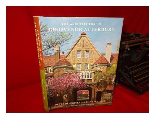 PENNOYER, PETER; WALKER, ANNE (1973-) - The architecture of Grosvenor Atterbury / Peter Pennoyer and Anne Walker; new photographs by Jonathan Wallen; foreword by Robert A.M. Stern