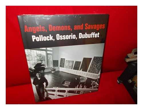 OTTMANN, KLAUS; KOSINSKI, DOROTHY M - Angels, demons and savages: Pollock, Ossorio, Dubuffet / Klaus Ottmann, Dorothy Kosinski; introductions by Dorothy Kosinski and Terrie Sultan; with essays by Klaus Ottmann and Alicia G. Longwell; a text by Jean Dubuffet; and contributions by Elizabeth Steele, Sylvia Albro, Scott Homolka, and Chantal Bernicky