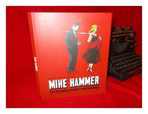 SPILLANE, MICKEY (1918-2006) - From the files of... Mike Hammer : the complete dailies and Sundays / Mickey Spillane and Ed Robbins ; edited, foreword and introduction by Max Allan Collins.