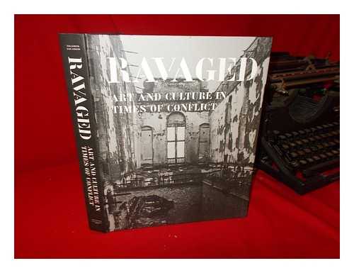 ASSCHE, ELINE VAN - Ravaged: art and culture in times of conflict / edited by Jo Tollebeek and Eline van Assche