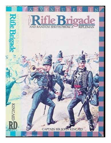 KINCAID, JOHN SIR (1787-1862) - Adventures in the Rifle Brigade : and, Random shots from a Rifleman : (abridged)