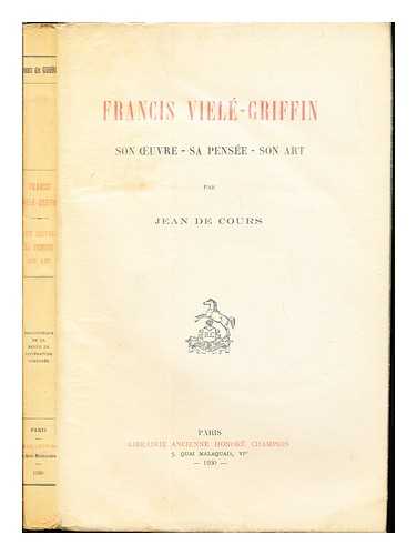 COURS, JEAN DE BARON (1892-1928) - Francis Viel-Griffin : son uvre--sa pense--son art / par Jean de Cours