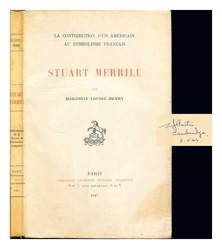 HENRY, MARJORIE LOUISE - Stuart Merrill : la contribution d'un amricain au symbolisme franais / par Marjorie Louise Henry