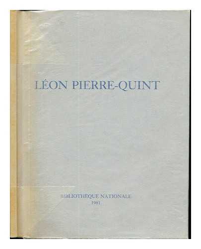 BIBLIOTHQUE NATIONALE (FRANCE) - Lon Pierre-Quint : [exposition du 24 mars au 8 avril 1981 au Salon d'honneur de la] Bibliothque nationale