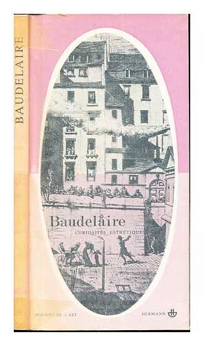 BAUDELAIRE, CHARLES (1821-1867). CAIN, JULIEN (1887-1974) [ED] - Curiosits esthtiques et autres crits sur l'art / [par] Charles Baudelaire. Prsentation par Julien Cain