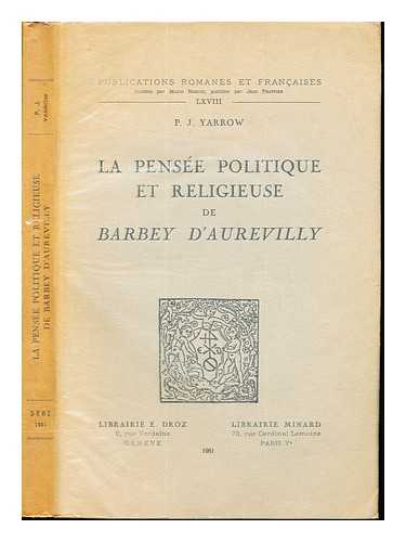 YARROW, PHILIP JOHN. BARBEY D'AUREVILLY, JULES (1808-1889) - La pense politique et religieuse de Barbey d'Aurevilly