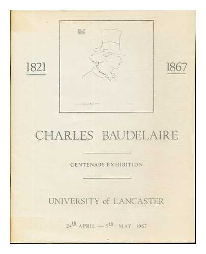 UNIVERSITY OF LANCASTER [HOST INSTITUTION, ISSUING BODY] - Charles Baudelaire (1821-1867) : centenary exhibition, University of Lancaster, 24 April - 5 May 1967