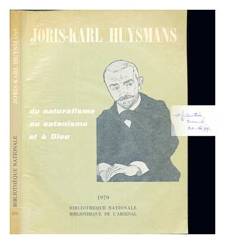 BIBLIOTHQUE NATIONALE (FRANCE). LAMBERT, PIERRE. BIBLIOTHQUE DE L'ARSENAL - Joris-Karl Huysmans: du naturalisme au satanisme et  dieu : [exposition  la Bibliothque de l'Arsenal, 1979]