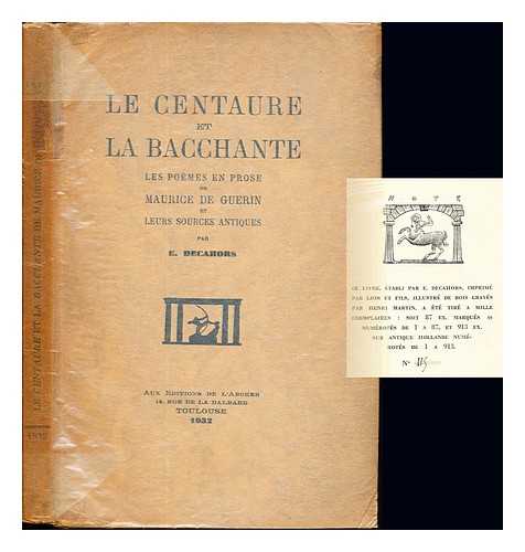 GURIN, MAURICE DE (1810-1839). - Le centaure et La bacchante / les pomes en prose de Maurice de Gurin et leurs sources antiques par . Decahors
