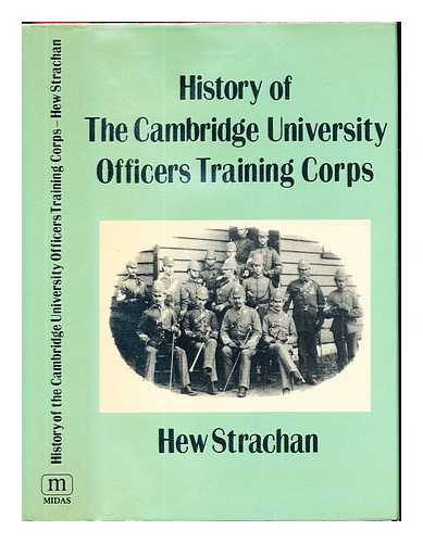 STRACHAN, HEW - History of the Cambridge University Officers Training Corps