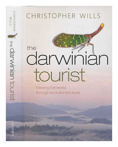WILLS, CHRISTOPHER - The Darwinian tourist: viewing the world through evolutionary eyes / Christopher Wills