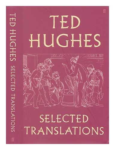 HUGHES, TED (1930-1998) - Selected translations / Ted Hughes; edited by Daniel Weissbort