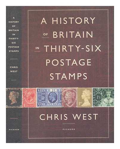 WEST, CHRISTOPHER (1940-) - A history of Britain in thirty-six postage stamps