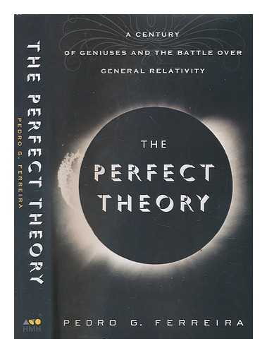 FERREIRA, PEDRO G - The perfect theory: a century of geniuses and the battle over general relativity / Pedro G. Ferreira