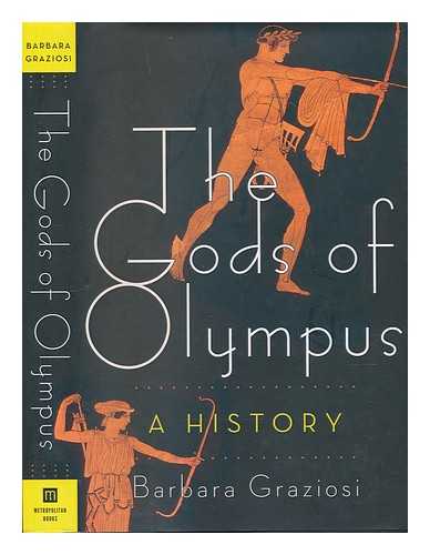 GRAZIOSI, BARBARA - The gods of Olympus: a history