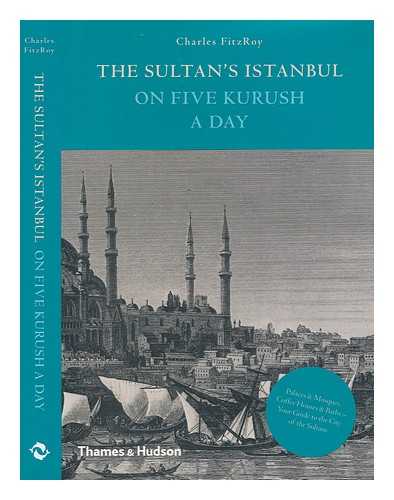 FITZROY, CHARLES (1957-) - The sultan's Istanbul on five kurush a day