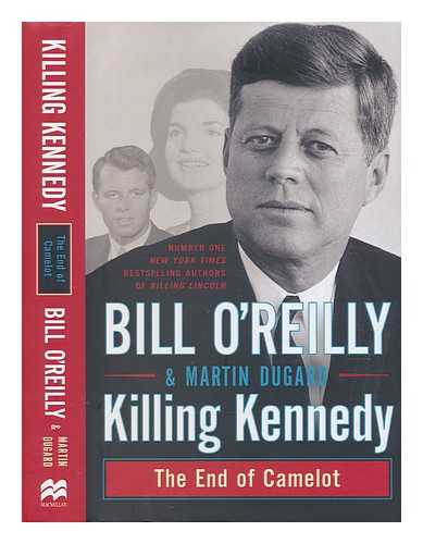 O'REILLY, BILL; DUGARD, MARTIN - Killing Kennedy: the end of Camelot / Bill O'Reilly & Martin Dugard