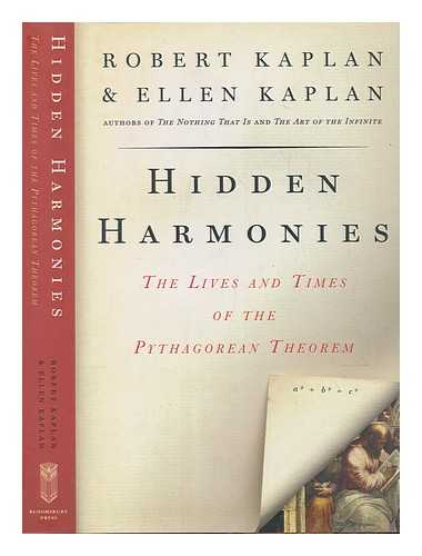 KAPLAN, ROBERT (1933-); KAPLAN, ELLEN (1936-) - Hidden harmonies: the lives and times of the Pythagorean theorem / Robert Kaplan and Ellen Kaplan; illustrations by Ellen Kaplan
