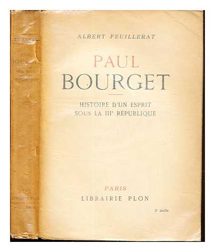 FEUILLERAT, ALBERT (1874-1953). BOURGET, PAUL (1852-1935) - Paul Bourget : histoire d'un esprit sous la troisime rpublique / Albert Feuillerat ; avec 8 gravures hors texte