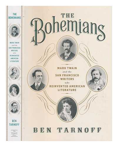 TARNOFF, BEN - The Bohemians: Mark Twain and the San Francisco writers who reinvented American literature / Ben Tarnoff