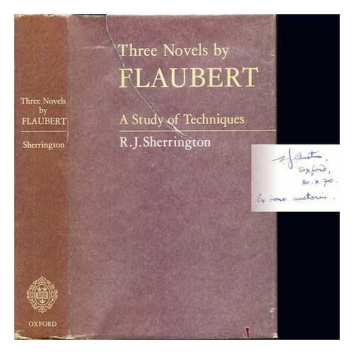 SHERRINGTON, ROBERT JAMES - Three novels by Flaubert : a study of techniques