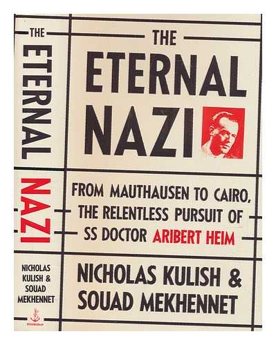 KULISH, NICHOLAS; MEKHENNET, SOUAD - The eternal Nazi: from Mauthausen to Cairo, the relentless pursuit of SS doctor Aribert Heim