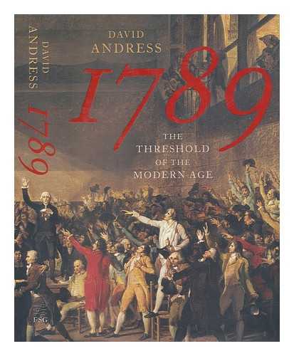 ANDRESS, DAVID (1969-) - 1789: the threshold of the modern age / David Andress