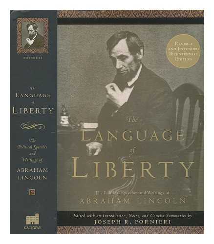 LINCOLN, ABRAHAM (1809-1865); FORNIERI, JOSEPH R - The language of liberty: the political speeches and writings of Abraham Lincoln / edited with an introduction and notes by Joseph R. Fornieri