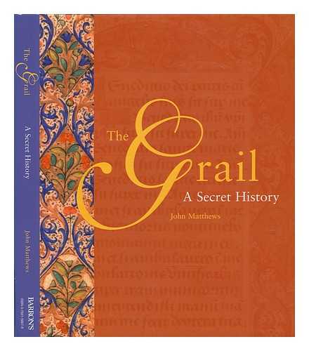 MATTHEWS, JOHN (1948-) - The grail: a secret history / John Matthews