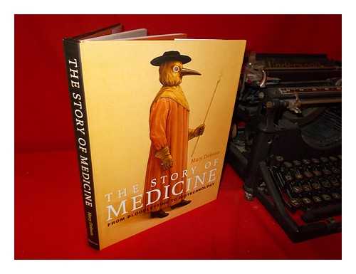 DOBSON, MARY J - The story of medicine: from bloodletting to biotechnology / Mary Dobson