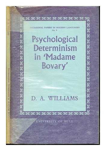 WILLIAMS, DAVID ANTHONY (1942-). UNIVERSITY OF HULL - Psychological determinism in 'Madame Bovary'