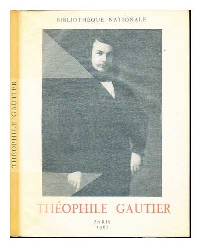 BIBLIOTHQUE NATIONALE (FRANCE) - Thophile Gautier (1811-1872) : [exposition]