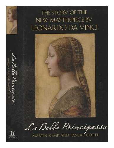 KEMP, MARTIN; COTTE, PASCAL - La Bella Principessa: the profile portrait of a Milanese woman / Martin Kemp and Pascal Cotte with contributions by Peter Paul Biro ... [et al.]