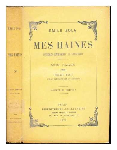 ZOLA, MILE (1840-1902) - Mes haines : causeries littraires et artistiques ; Mon salon (1866) ; douard Manet : tude biographique et critique