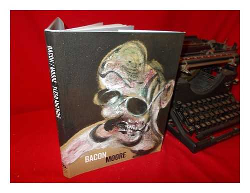 BACON, FRANCIS (1909-1992); CALVOCORESSI, PETER; HARRISON, MARTIN (1945-); WARNER, FRANCIS - Francis Bacon, Henry Moore: flesh and bone