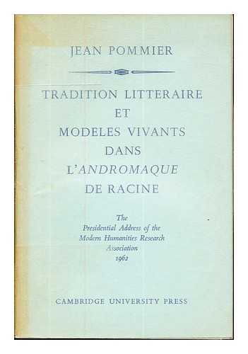 POMMIER, JEAN JOSEPH MARIE (1893-) - Tradition littraire et modles vivants dans l'Andromaque de Racine / Jean Joseph Marie Pommier