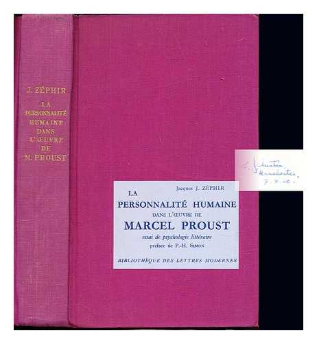 ZPHIR, JACQUES J. SIMON, PIERRE HENRI - La personnalit humaine dans l'uvre de Marcel Proust : essai de psychologie littraire / prface de Pierre-Henri Simon