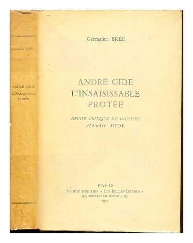 BRE, GERMAINE - Andr Gide, l'insaisissable Prote : tude critique de l'oeuvre d'Andr Gide