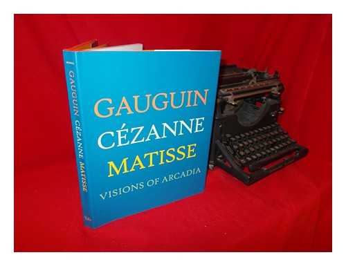 RISHEL, JOSEPH J. [AUTHOR, EDITOR]; D'ALESSANDRO, STEPHANIE [AUTHOR]; DEMPSEY, CHARLES [AUTHOR]; PIRSIG-MARSHALL, TANJA [AUTHOR]; SHACKELFORD, GEORGE T. M. (1955-) [AUTHOR] - Gauguin, Czanne, Matisse: visions of Arcadia / edited by Joseph J. Rishel; with essays by Stephanie D'Alessandro, Charles Dempsey, Tanja Pirsig-Marshall, Joseph J. Rishel, and George T.M. Shackelford