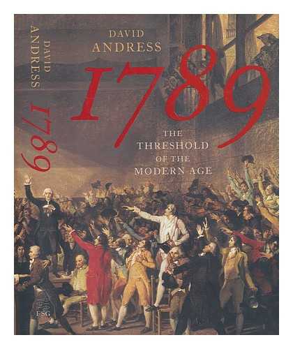 ANDRESS, DAVID (1969-) - 1789: the threshold of the modern age / David Andress