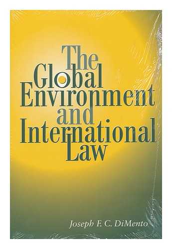 DIMENTO, JOSEPH F. - The Global Environment and International Law / Joseph F. C. Dimento
