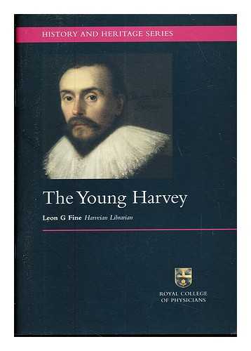 FINE, LEON G. ROYAL COLLEGE OF PHYSICIANS OF LONDON - The young Harvey / Leon G. Fine