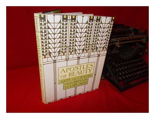 BARTER, JUDITH A. (1951-), EDITOR - Apostles of beauty: arts and crafts from Britain to Chicago / edited by Judith A. Barter ; with essays by Judith A. Barter ... [et al.]