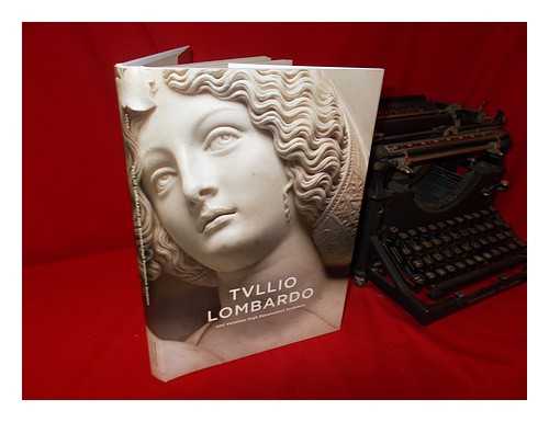 LUCHS, ALISON - Tullio Lombardo and Venetian High Renaissance sculpture / Alison Luchs; contributions by Adriana Augusti ... [et al.]