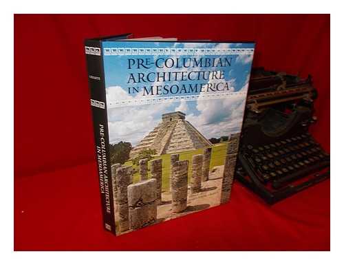 URIARTE, MARA TERESA, EDITOR - Pre-Columbian architecture in Mesoamerica / edited by Maria Teresa Uriarte; with contributions by Claudia Brittenham ... [et al.]