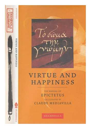 EPICTETUS (AUTHOR); MEDIAVILLA, CLAUDE (CALLIGRAPHY) - Virtue and happiness : the manual of Epictetus / calligraphy by Claude Mediavilla