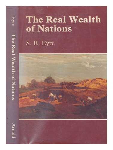 EYRE, SAMUEL ROBERT - The real wealth of nations / S.R. Eyre
